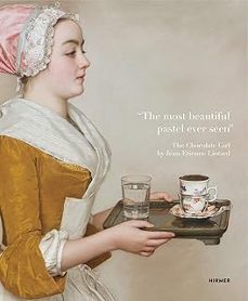 "the most beautiful pastel ever seen": the chocolate girl by jean-etienne liotard in the dresden picture gallerye girl by-stephan koja-9783777431369
