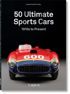 50 ultimate sports cars. 40th ed.-charlotte & peter fiell-9783836591669