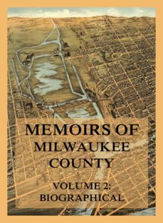 memoirs of milwaukee county, volume 2 (ebook)-josiah seymour currey-9783849661069