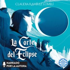 la corte del eclipse (audiolibro)-claudia ramirez lomeli-9786070795169
