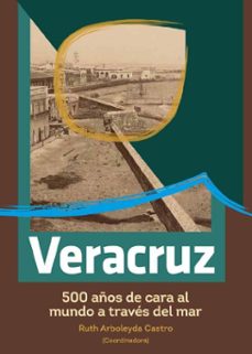 veracruz, 500 años de cara al mundo a traves del mar (ebook)-9786075396569