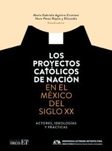 los proyectos catolicos de la nacion (ebook)-maría gabriela aguirre cristiani-nora pérez rayón-9786077132769