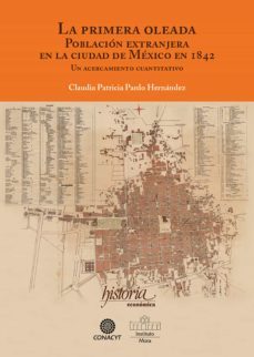 la primer oleada. poblacion extranjera en la ciudad de mexico en 1842 (ebook)-claudia patricia pardo-9786078611669