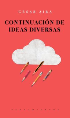 continuacion de ideas diversas (ebook)-cesar aira-9786079409869