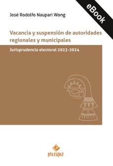 vacancia y suspension de autoridades regionales y municipales: vacancia y suspension (ebook)-josé rodolfo naupari wong-9786123256869