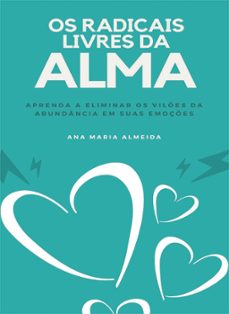 os radicais livres da alma (ebook)-ana maria almeida-9786500013269