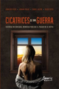 cicatrices de una guerra: historias no contadas, memorias para que el pasado no se repita (ebook)-jennifer pisso-johana rojas-isabel jalvin-9786525005669