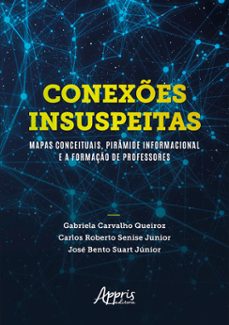 conexes insuspeitas: mapas conceituais, piramide informacional e a formaço de professores (ebook)-gabriela carvalho queiroz-carlos roberto senise junior-josé bento suart júnior-9786525012469