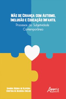 me de criança com autismo, incluso e educaço infantil: processos da subjetividade contemporanea (ebook)-sandra regina de oliveira-cristina m. madeira coelho-9786525016269