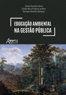 educaço ambiental na gesto publica: um caminho para a efetivaço do estado de direito do ambiente (ebook)-juliano gonçalves garcez-cláudia maria prudêncio de mera-domingos benedetti rodrigues-9786525061269
