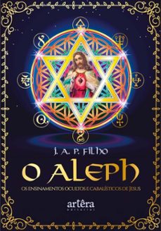 o aleph: os ensinamentos ocultos e cabalisticos de jesus (ebook)-j.a.p. filho-9786525082769