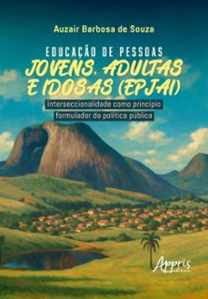 educaço de pessoas jovens, adultas e idosas (epjai): interseccionalidade como principio formulador da politica publica (ebook)-auzair barbosa de souza-9786525086569