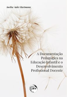 a documentaço pedagogica na educaço infantil e o desenvolvimento profissional docente (ebook)-anelise auler hartmann-9786525141169