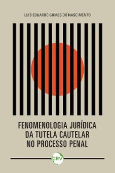 fenomenologia juridica da tutela cautelar no processo penal (ebook)-luis eduardo gomes do nascimento-9786525177069