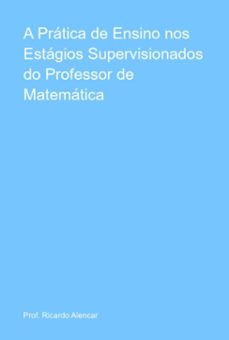 a pratica de ensino nos estagios supervisionados do professor de matematica (ebook)-prof. ricardo alencar-9786526637869