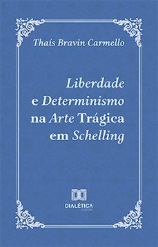 liberdade e determinismo na arte tragica em schelling (ebook)-thaís bravin carmello-9786527004769