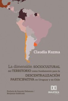 la dimensión sociocultural del territorio como fundamento para la descentralización participativa en uruguay y en chile (ebook)-claudia kuzma-9786527061069