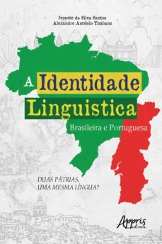 a identidade linguistica brasileira e portuguesa: duas patrias, uma mesma lingua? (ebook)-ivonete da silva santos-alexandre antonio timbane-9786555233469