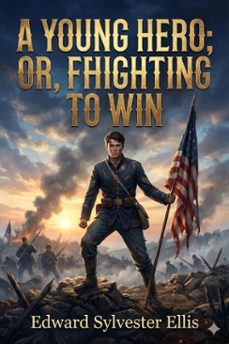 a young hero; or, fighting to win (ebook)-edward sylvester ellis-9786726554669