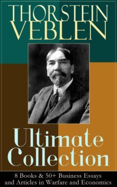 thorstein veblen ultimate collection: 8 books &amp; 50+ business essays and articles in warfare and economics (ebook)-thorstein veblen-9788026850069