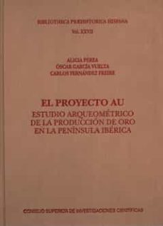 el proyecto au: estudio arqueometrico de la produccion de oro en la peninsula iberica-9788400091569