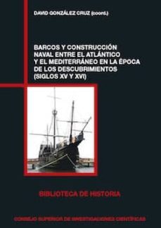 barcos y construccion naval entre el atlantico y el mediterraneo en la epoca de los descubrimientos (siglos xv y xvi) (ebook)-david gonzalez cruz-9788400104269
