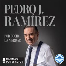 por decir la verdad (audiolibro)-pedro j. ramirez-9788408311669