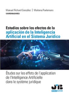 estudios sobre los efectos de la aplicacion de la inteligencia artificial en el sistema juridico (ebook)-manuel richard gonzalez-maitena poelemans de lara-9788410448469