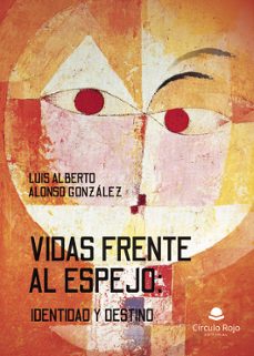 vidas frente al espejo: identidad y destino-luis alberto alonso gonzalez-9788410613669