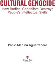 cultural genocide: how radical capitalism destroys peoples intellectual skills-pablo medina aguerrebere-9788410820869