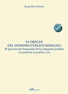 el origen del dominio publico romano-diego diez palacios-9788411228169