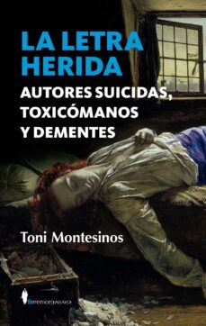 la letra herida. autores suicidas, toxicomanos y dementes (ebook)-toni montesinos-9788411313469