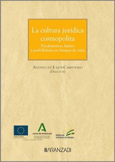 cultura juridica cosmopolita.fundamentos, limites y posibilidades en tiempos de crisis-alfonso de julios-campuzano-9788411625869