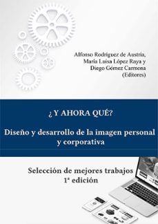 ¿y ahora que? diseño y desarrollo de la imagen personal y corporativa. seleccion de mejores trabajos (ebook)-carmen peña-9788411703369