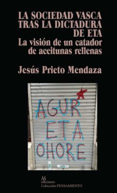 la sociedad vasca tras la dictadura de eta. la vision de un catad or de aceitunas rellenas-jesus prieto mendaza-9788412106169