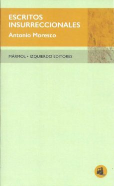 escritos insurreccionales-antonio moresco-9788412119169