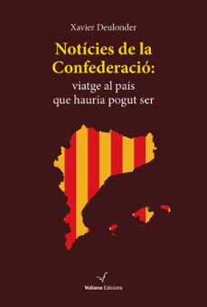 noticies de la confederacio: viatge al pais que hauria pogut ser-xavier deulonder-9788412222869