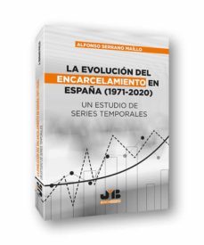 la evolucion del encarcelamiento en españa (1971-2020). un estudio de series temporales-alfonso serrano maillo-9788412410969