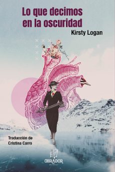 lo que decimos en la oscuridad-kirsty logan-9788412453669