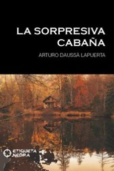 la sorpresiva cabaña-arturo daussa lapuerta-9788412495669