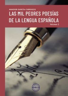las mil peores poesias de la lengua española  (vol. ii)-amador garcia carrasco-9788412515169