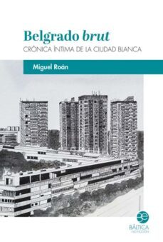 belgrado brut: cronica intima de la ciudad blanca-9788412546569