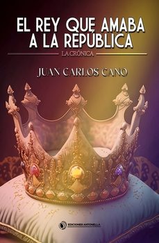 el rey que amaba a la republica-juan carlos cano-9788412607369