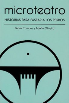 microteatro. historias para pasear a los perros-pedro cambas-9788412702569