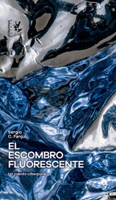 el escombro fluorescente-sergio c. fanjul-9788412827569