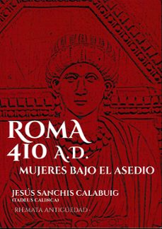 roma 410 ad. mujeres bajo el asedio-jesus sanchis calabuig-9788412835069