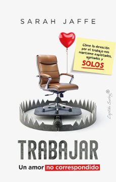 trabajar: un amor no correspondido-sarah jaffe-9788412878769
