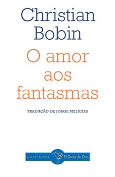 o amor aos fantasmas-christian bobin-9788412975369