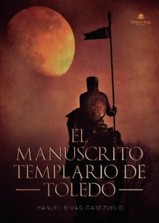 el manuscrito templario de toledo-manuel rivas cabezuelo-9788413178769