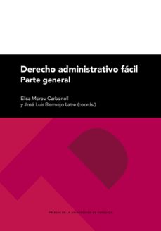 derecho administrativo facil. parte general 2ª edicion-jose luis bermejo latre-elisa moreu carbonell-9788413409269